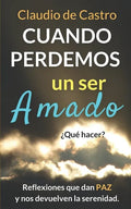 Cuando perdemos un ser AMADO ¿Qué hacer?: Reflexiones que nos dan PAZ y nos acercan a Dios - Paperback
