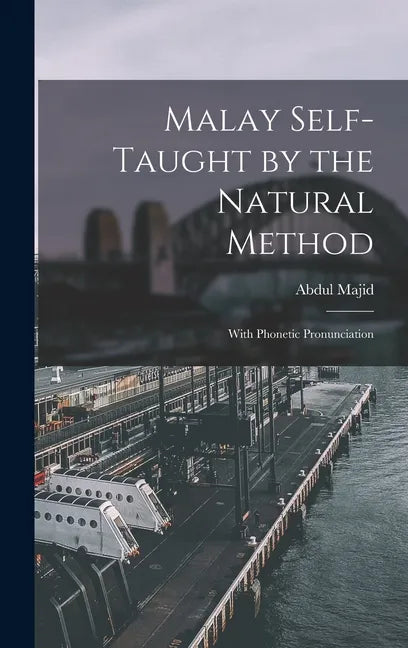 Malay Self-taught by the Natural Method: With Phonetic Pronunciation - Hardcover