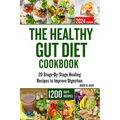 The Healthy Gut Diet Cookbook: 20 Stage-By-Stage Healing Recipes to Improve Digestion - Paperback