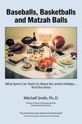 Baseballs, Basketballs and Matzah Balls: What Sports Can Teach Us About the Jewish Holidays...and Vice Versa - Paperback