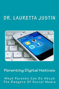 Parenting Digital Natives: What Parents Can Do About The Dangers Of Social Media - Paperback