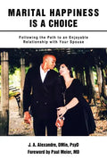 Marital Happiness Is a Choice: Following the Path to an Enjoyable Relationship with Your Spouse - Paperback
