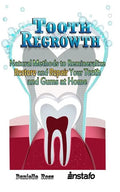 Tooth Regrowth: Natural Methods to Remineralize, Restore and Repair Your Teeth and Gums at Home - Paperback
