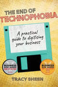 The End of Technophobia: A practical guide to digitising your business - Paperback
