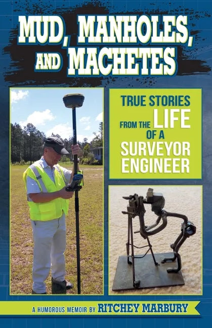 Mud, Manholes, and Machetes: True Stories from the Life of a Surveyor Engineer - Paperback