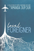 Local Foreigner: A Collection of Poems Searching For Home by Amanda Dufour - Paperback