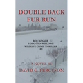 Double Back Fur Run: Rob McNabb & Samantha Williams Wildlife Crime Thriller #3 - Paperback
