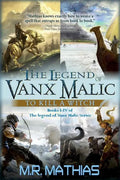 The Legend of Vanx Malic: To Kill a Witch: Books I-IV of The legend of Vanx Malic Series - Paperback