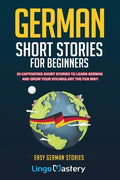 German Short Stories For Beginners: 20 Captivating Short Stories To Learn German & Grow Your Vocabulary The Fun Way! - Paperback