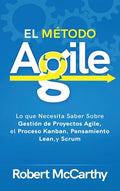 El Método Agile: Lo que Necesita Saber Sobre Gestión de Proyectos Agile, el Proceso Kanban, Pensamiento Lean, y Scrum - Hardcover