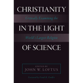 Christianity in the Light of Science: Critically Examining the World's Largest Religion - Paperback