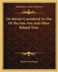 On Murder Considered as One of the Fine Arts and Other Related Texts - Paperback