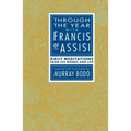 Through the Year with Francis of Assisi: Daily Meditations from His Words and Life - Paperback
