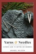 Yarns and Needles: Ultimate guide to knitting for beginners - Paperback