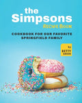 The Simpsons Recipe Book: Cookbook For Our Favorite Springfield Family - Paperback