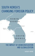 South Korea's Changing Foreign Policy: The Impact of Democratization and Globalization - Paperback