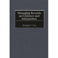 Managing Records as Evidence and Information - Hardcover