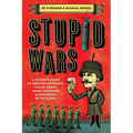 Stupid Wars: A Citizen's Guide to Botched Putsches, Failed Coups, Inane Invasions, and Ridiculous Revolutions - Paperback