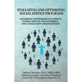 Evaluating and Optimizing Social Service Programs: Handbook for Research Students, Human Service, Philanthropic, and Consultant Organizations - Paperback