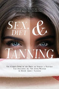 Sex, Diet and Tanning: The Curious Story of the Drug to Induce a Natural Tan Including All You Ever Wanted to Know About Tanning - Paperback