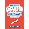 Where There is a Will There is a Way: The True Story of a Young Boy who Learned the Secret to Success - Paperback