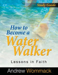 How to Become a Water Walker Study Guide: Lessons in Faith - Paperback