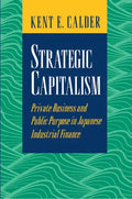 Strategic Capitalism: Private Business and Public Purpose in Japanese Industrial Finance - Paperback