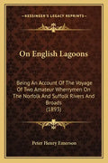 On English Lagoons: Being An Account Of The Voyage Of Two Amateur Wherrymen On The Norfolk And Suffolk Rivers And Broads (1893) - Paperback
