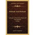 Midrash And Mishnah: A Study In The Early History Of The Halakah (1916) - Paperback