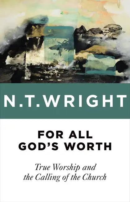 For All God's Worth: True Worship and the Calling of the Church - Paperback