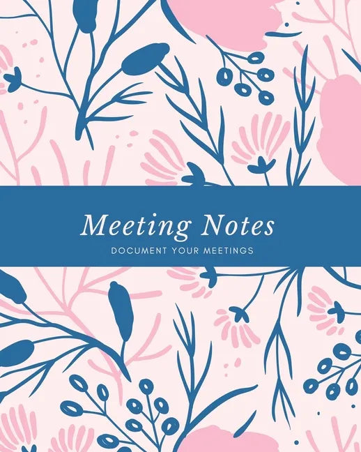 Meeting Notes: For Taking Minutes at Business Meetings Log Book, Record Action & Agenda Organizer, Planner, Notebook, Journal - Paperback
