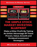 The Simple Stock Market Investing Blueprint (2 Books In 1): Make A Killer Profit By Taking An Unfair Advantage Of These Proven Value, Growth And Divid - Paperback