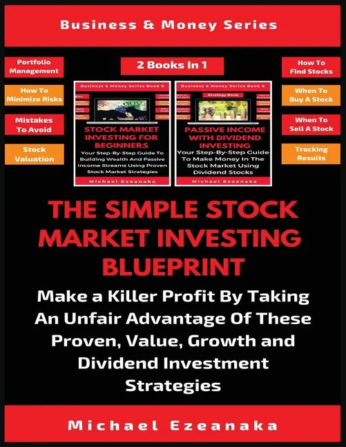 The Simple Stock Market Investing Blueprint (2 Books In 1): Make A Killer Profit By Taking An Unfair Advantage Of These Proven Value, Growth And Divid - Paperback