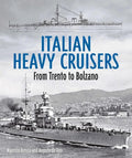 Italian Heavy Cruisers: From Trent to Bolzano - Hardcover