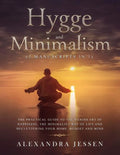Hygge and Minimalism (2 Manuscripts in 1): The Practical Guide to The Danish Art of Happiness, The Minimalist way of Life and Decluttering your Home, - Paperback
