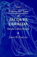 The Prayers and Tears of Jacques Derrida: Religion Without Religion - Paperback