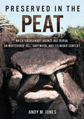 Preserved in the Peat: An Extraordinary Bronze Age Burial on Whitehorse Hill, Dartmoor, and Its Wider Context - Paperback