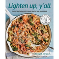 Lighten Up, Y'all: Classic Southern Recipes Made Healthy and Wholesome - Paperback