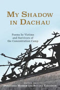 My Shadow in Dachau: Poems by Victims and Survivors of the Concentration Camp - Paperback