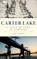 Carter Lake: A Slice of Iowa in Nebraska - Hardcover
