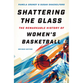 Shattering the Glass: The Remarkable History of Women's Basketball - Paperback