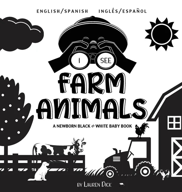 I See Farm Animals: Bilingual (English / Spanish) (Inglés / Español) A Newborn Black & White Baby Book (High-Contrast Design & Patterns) (Cow, Horse, - Hardcover