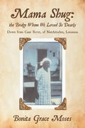 Mama Shug: the Bridge Whom We Loved So Dearly: Down from Cane River, of Natchitoches, Louisiana - Paperback