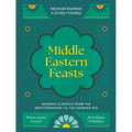 Middle Eastern Feasts: Modern Classics from the Mediterranean to the Arabian Sea - Hardcover
