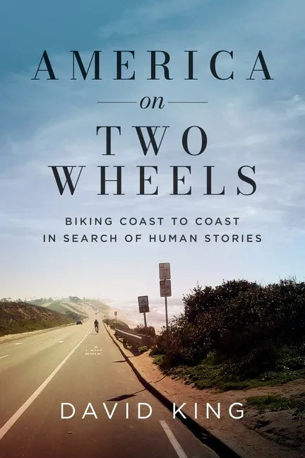 America on Two Wheels: Biking Coast to Coast in Search of Human Stories - Paperback