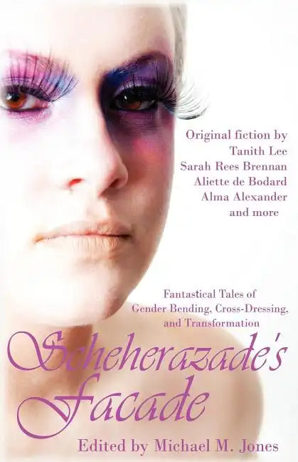 Scheherazade's Facade: Fantastical Tales of Gender Bending, Cross-Dressing, and Transformation - Paperback