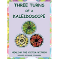 Three Turns of a Kaleidoscope: Healing the Victim Within - Paperback