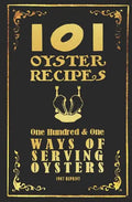 101 Oyster Recipes - 1907 Reprint: One Hundred & One Ways Of Serving Oysters - Paperback