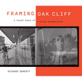 Framing Oak Cliff: A Visual Diary from a Dallas Neighborhood Volume 1 - Hardcover