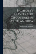 Humbolt's Travels and Discoveries in South America - Paperback